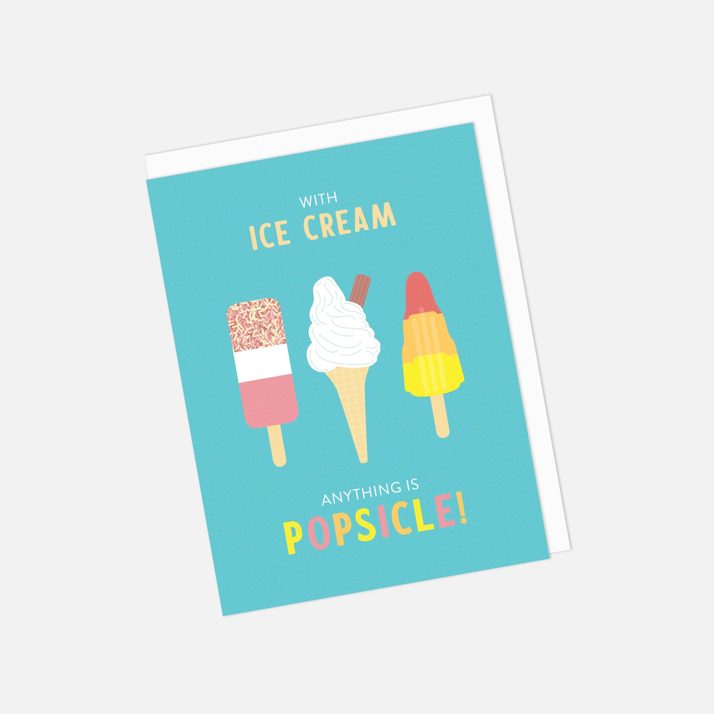 🍦 "With Ice Cream Anything is Popsicle" Greeting Card