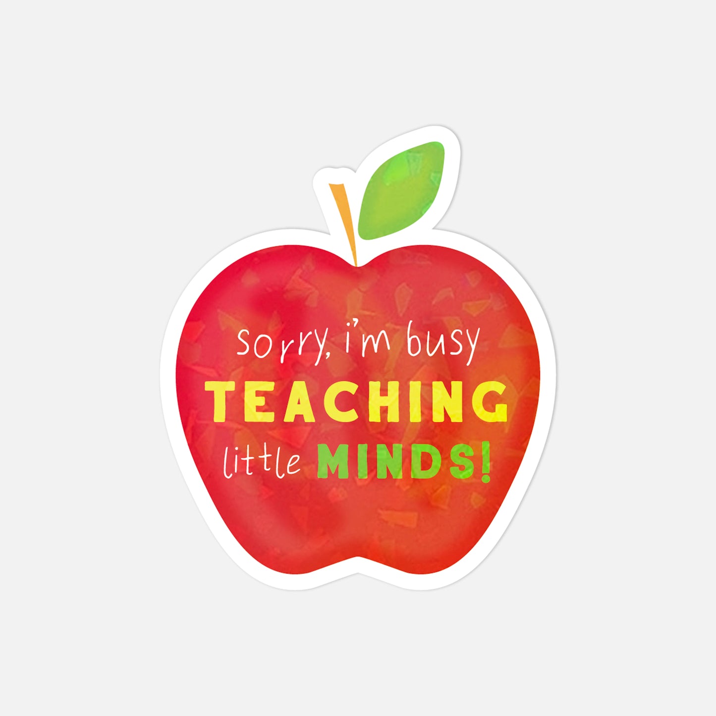 Red apple-shaped sticker with text 'Sorry, I'm busy TEACHING little MINDS!' on a white background