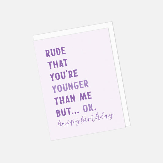 😆 "Rude That You're Younger Than Me" Birthday Greeting Card