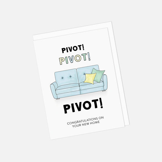 🛋️📦 "Pivot! Pivot! Pivot!" New Home Greeting Card