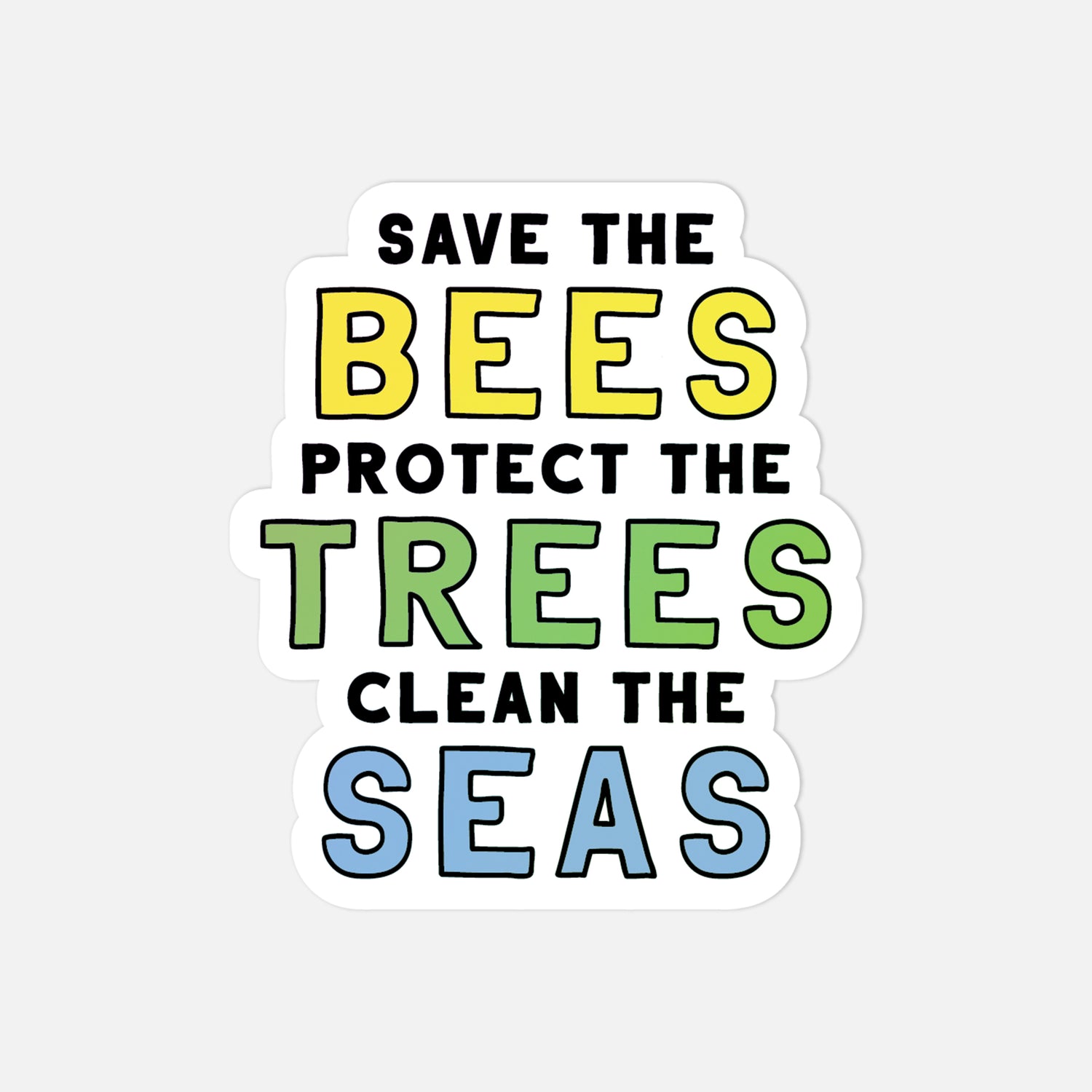 Sticker with text 'Save the Bees, Protect the Trees, Clean the Seas' on a white background